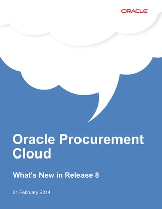Oracle Procurement
Cloud
What's New in Release 8
21 February 2014
 