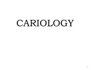 CARIOLOGY
1
 
