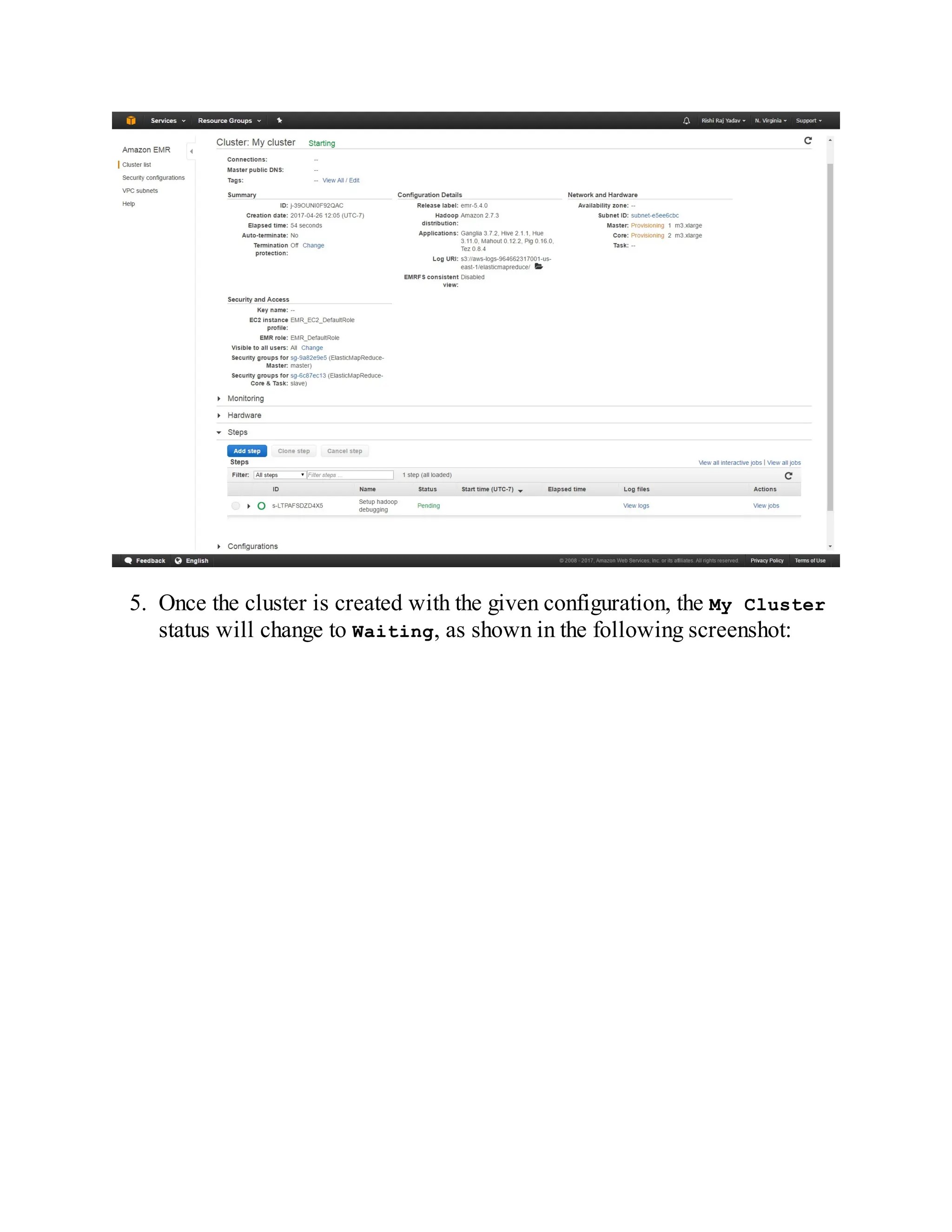 5. Once the cluster is created with the given configuration, the My Cluster
status will change to Waiting, as shown in the following screenshot:
 