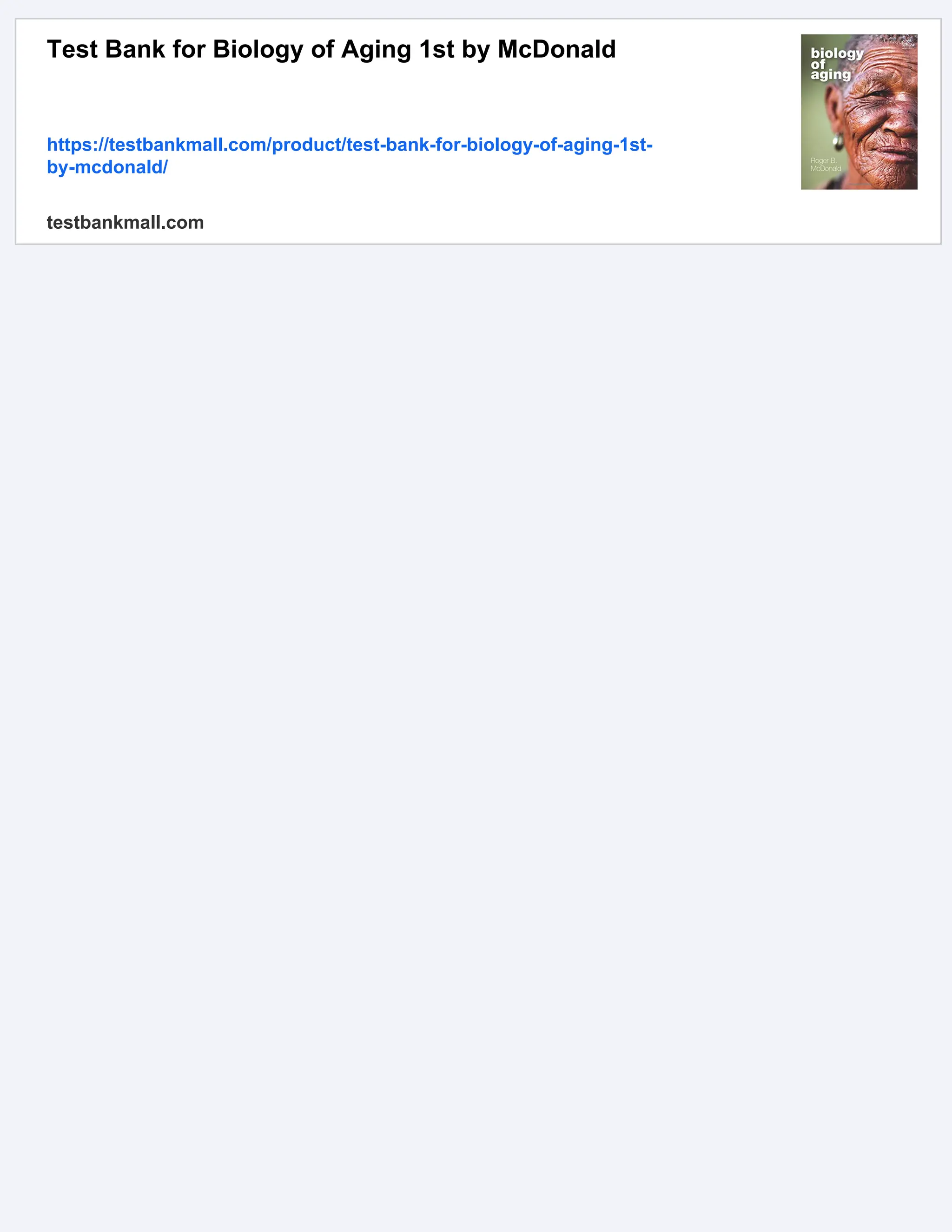 Test Bank for Biology of Aging 1st by McDonald
https://testbankmall.com/product/test-bank-for-biology-of-aging-1st-
by-mcdonald/
testbankmall.com
 