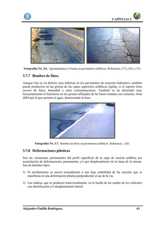 CAPÍTULO 3.
Alejandro Padilla Rodríguez. 61
Fotografías No. 3.6. Agrietamientos y Fisuras en pavimentos asfálticos. Refere...