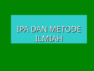 340778324-Ipa-Dan-Metode-Ilmiah-Kelas-7.ppt