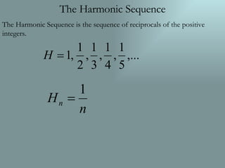 The Harmonic Sequence The Harmonic Sequence is the sequence of reciprocals of the positive integers. 