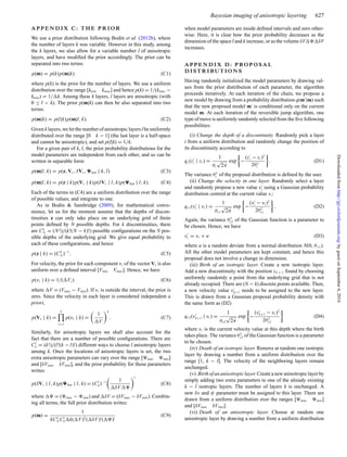 Bayesian imaging of anisotropic layering 627
A P P E N D I X C : T H E P R I O R
We use a prior distribution following Bodin et al. (2012b), where
the number of layers k was variable. However in this study, among
the k layers, we also allow for a variable number l of anisotropic
layers, and have modiﬁed the prior accordingly. The prior can be
separated into two terms:
p(m) = p(k)p(m|k) (C1)
where p(k) is the prior for the number of layers. We use a uniform
distribution over the range [kmin kmax] and hence p(k) = 1/(kmax −
kmin) = 1/ k. Among these k layers, l layers are anisotropic (with
0 ≤ l < k). The prior p(m|k) can then be also separated into two
terms:
p(m|k) = p(l|k)p(m|l, k). (C2)
Given k layers, we let the number of anisotropic layers l be uniformly
distributed over the range [0 k − 1] (the last layer is a half-space
and cannot be anisotropic), and set p(l|k) = 1/k.
For a given pair of k, l, the prior probability distributions for the
model parameters are independent from each other, and so can be
written in separable form
p(m|l, k) = p(z, Vs, δVs, fast | k,l) (C3)
p(m|l, k) = p(z | k)p(Vs | k)p(δVs | l, k)p( fast | l, k). (C4)
Each of the terms in (C4) are a uniform distribution over the range
of possible values, and integrate to one.
As in Bodin & Sambridge (2009), for mathematical conve-
nience, let us for the moment assume that the depths of discon-
tinuities z can only take place on an underlying grid of ﬁnite
points deﬁned by N possible depths. For k discontinuities, there
are Ck
N = (N!)/(k!(N − k)!) possible conﬁgurations on the N pos-
sible depths of the underlying grid. We give equal probability to
each of these conﬁgurations, and hence
p(z | k) = (Ck
N )−1
. (C5)
For velocity, the prior for each component vi of the vector Vs is also
uniform over a deﬁned interval [Vmin Vmax]. Hence, we have
p(vi | k) = 1/( Vs) (C6)
where V = (Vmax − Vmin). If vi is outside the interval, the prior is
zero. Since the velocity in each layer is considered independent a
priori,
p(Vs | k) =
k
i=1
p(vi | k) =
1
V
k
. (C7)
Similarly, for anisotropic layers we shall also account for the
fact that there are a number of possible conﬁgurations. There are
Cl
k = (k!)/(l!(k − l)!) different ways to choose l anisotropic layers
among k. Once the locations of anisotropic layers is set, the two
extra anisotropic parameters can vary over the range [ max min]
and [δVmax δVmin], and the prior probability for those parameters
writes:
p(δVs | l, k)p( fast | l, k) = (Cl
k)−1 1
δV
l
(C8)
where = ( max − min) and δV = (δVmax − δVmin). Combin-
ing all terms, the full prior distribution writes:
p(m) =
1
kCk
N Cl
k k( V )k
( δV )l ( )l
(C9)
when model parameters are inside deﬁned intervals and zero other-
wise. Here, it is clear how the prior probability decreases as the
dimension of the space l and k increase, or as the volume δV δV
increases.
A P P E N D I X D : P RO P O S A L
D I S T R I BU T I O N S
Having randomly initialized the model parameters by drawing val-
ues from the prior distribution of each parameter, the algorithm
proceeds iteratively. At each iteration of the chain, we propose a
new model by drawing from a probability distribution q(m |m) such
that the new proposed model m is conditional only on the current
model m. At each iteration of the reversible jump algorithm, one
type of move is uniformly randomly selected from the ﬁve following
possibilities:
(i) Change the depth of a discontinuity. Randomly pick a layer
i from a uniform distribution and randomly change the position of
its discontinuity according to
qz(zi | zi ) =
1
θz
√
2π
exp −
(zi − zi )2
2θ2
z
. (D1)
The variance θ2
z of the proposal distribution is deﬁned by the user.
(ii) Change the velocity in one layer. Randomly select a layer
and randomly propose a new value vi using a Gaussian probability
distribution centred at the current value vi:
qv1(vi | vi ) =
1
θv1
√
2π
exp −
(vi − vi )2
2θ2
v1
. (D2)
Again, the variance θ2
v1 of the Gaussian function is a parameter to
be chosen. Hence, we have
vi = vi + u (D3)
where u is a random deviate from a normal distribution N(0, θv1).
All the other model parameters are kept constant, and hence this
proposal does not involve a change in dimension.
(iii) Birth of an isotropic layer. Create a new isotropic layer.
Add a new discontinuity with the position zk + 1 found by choosing
uniformly randomly a point from the underlying grid that is not
already occupied. There are (N − k) discrete points available. Then,
a new velocity value vk+1 needs to be assigned to the new layer.
This is drawn from a Gaussian proposal probability density with
the same form as (D2)
qv2(vk+1 | vi ) =
1
θv2
√
2π
exp −
(vk+1 − vi )2
2θ2
v2
(D4)
where vi is the current velocity value at this depth where the birth
takes place. The variance θ2
v2 of the Gaussian function is a parameter
to be chosen.
(iv) Death of an isotropic layer. Remove at random one isotropic
layer by drawing a number from a uniform distribution over the
range [1, k − l]. The velocity of the neighboring layers remain
unchanged.
(v) Birth of an anisotropic layer. Create a new anisotropic layer by
simply adding two extra parameters to one of the already existing
k − l isotropic layers. The number of layers k is unchanged. A
new δv and ψ parameter must be assigned to this layer. There are
drawn from a uniform distribution over the ranges [ max min]
and [δVmax δVmin].
(vi) Death of an anisotropic layer. Choose at random one
anisotropic layer by drawing a number from a uniform distribution
byguestonSeptember6,2016http://gji.oxfordjournals.org/Downloadedfrom
 