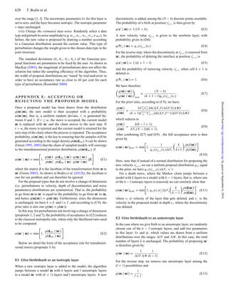 628 T. Bodin et al.
over the range [1, l]. The anisotropic parameters δv for this layer is
set to zero, and the layer becomes isotropic. The isotropic parameter
v stays unchanged.
(vii) Change the estimated data noise. Randomly select a data
type and perturb its noise amplitude (e.g. σC0
, σC1
, σC2
, σp, σSKS). As
before, the new value is proposed by drawing a number according
to a Gaussian distribution around the current value. This type of
perturbation changes the weight given to the chosen data type in the
joint inversion.
The standard deviations (θz, θv1, θv2, θσi ) of the Gaussian pro-
posal functions are parameters to be ﬁxed by the user. As shown in
MacKay (2003), the magnitude of perturbations does not affect the
solution but rather the sampling efﬁciency of the algorithm. Thus,
the width of proposal distributions are ‘tuned’ by trial-and-error in
order to have an acceptance rate as close to 44 per cent for each
type of perturbation (Rosenthal 2000).
A P P E N D I X E : AC C E P T I N G O R
R E J E C T I N G T H E P RO P O S E D M O D E L
Once a proposed model has been drawn from the distribution
q(m |m), the new model is then accepted with a probability
α(m |m), that is, a uniform random deviate, r, is generated be-
tween 0 and 1. If r ≤ α, the move is accepted, the current model
m is replaced with m and the chain moves to the next step. If
r > α, the move is rejected and the current model is retained for the
next step of the chain where the process is repeated. The acceptance
probability, α(m |m), is the key to ensuring that the samples will be
generated according to the target density p(m|dobs). It can be shown
(Green 1995, 2003) that the chain of sampled models will converge
to the transdimensional posterior distribution, p(m|dobs), if
α(m | m) = min 1,
p(m )
p(m)
.
p(dobs | m )
p(dobs | m)
.
q(m | m )
q(m | m)
.|J| (E1)
where the matrix J is the Jacobian of the transformation from m to
m (Green 2003). As shown in Bodin et al. (2012b), the Jacobian is
one for our problem and can therefore be ignored.
For the proposal types that do not involve a change of dimension
(i.e. perturbations in velocity, depth of discontinuities and noise
parameters) distributions are symmetrical. That is, the probability
to go from m to m is equal to the probability to go from m to m,
and hence q(m|m ) = q(m |m). Furthermore, since the dimension
is unchanged, we have k = k and l = l , and according to (C9), the
prior ratio is also one (p(m) = p(m )).
In this way, for perturbations not involving a change of dimension
(proposals 1, 2 and 7), the probability of acceptance in (E2) reduces
to the classical metropolis rule, where only the likelihood ratio need
to be computed:
α(m | m) = min 1,
p(dobs | m )
p(dobs | m)
(E2)
Below we detail the form of the acceptance rule for transdimen-
sional moves (proposals 3–6).
E1 Give birth/death to an isotropic layer
When a new isotropic layer is added to the model, the algorithm
jumps between a model m with k layers and l anisotropic layers
to a model m with (k + 1) layers and l anisotropic layers. A new
discontinuity is added, among the (N − k) discrete points available.
The probability of a birth at position zk+1 is then given by
q(z | m) = 1/(N − k). (E3)
A new velocity value vk+1 is given to the newborn layer, with
probability given in (D4):
q(VS | m) = qv2(vk+1|vi ) (E4)
For the reverse step, where the discontinuity at zk+1 is removed from
m , the probability of deleting the interface at position zk+1 is
q(z | m ) = 1/(k + 1 − l) (E5)
and the probability of removing velocity vk+1 when cell k + 1 is
deleted is:
q(Vs | m ) = 1. (E6)
We have therefore
q(m | m )
q(m | m) birth
=
(N − k)
(k + 1 − l)qv2(vk+1|vi )
. (E7)
For the prior ratio, according to (C9), we have:
p(m )
p(m)
=
kCk
N Cl
k k( Vs)k
( δV )l
( )l
(k + 1)Ck+1
N Cl
k+1 k( Vs)k+1( δV )l ( )l
(E8)
which reduces to
p(m )
p(m)
=
k(k − l + 1)
Vs(N − k)(k + 1)
(E9)
After combining (E7) and (E9) , the full acceptance term is then
given by
α(m | m )birth = min 1,
1
qv2(vk+1|vi ) Vs
k
k+1
p(d|m )
p(d|m)
.
(E10)
Here, note that if instead of a normal distribution for proposing the
new velocity vk+1, we use a uniform proposal distribution qv2 equal
to the prior, we have qv2(vk+1|vi ) Vs = 1.
For a death move, where the Markov chain jumps between a
model with k layers to a model with k − 1 layers, that is, where one
of the k − l isotropic layers is removed, we can similarly show that
α(m | m )death = min 1, qv2(vi |vj ) Vs
k
k − 1
p(d|m )
p(d|m)
(E11)
where vi is velocity of the layer that gets deleted, and vj is the
velocity in the proposed model at depth zi, where the discontinuity
was deleted.
E2 Give birth/death to an anisotropic layer
In the case where we give birth to an anisotropic layer, we randomly
choose one of the k − l isotropic layers, and add two parameters
to this layer: δv and ψ, which values are drawn from a uniform
distributions over the ranges δV and . In this case, the total
number of layers k is unchanged. The probability of proposing m
is therefore given by:
q(m | m) =
1
δV
1
(k − l)
. (E12)
For the reverse step, we remove one anisotropic layer among the
(l + 1) possibilities and
q(m | m ) =
1
l + 1
. (E13)
byguestonSeptember6,2016http://gji.oxfordjournals.org/Downloadedfrom
 