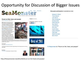 Opportunity for Discussion of Bigger Issues




http://theseamonster.net/2011/05/forum-on-fish-food-and-people/
 