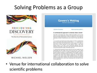 Solving Problems as a Group




• Venue for international collaboration to solve
  scientific problems
 