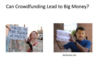 Can Crowdfunding Lead to Big Money?




                       doctorzen.net
 