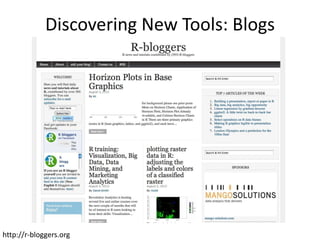 Discovering New Tools: Blogs




http://r-bloggers.org
 