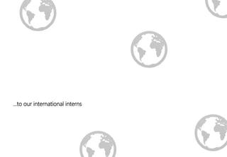 …to our international interns
 