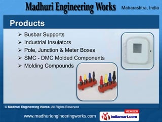 Products
    Busbar Supports
    Industrial Insulators
    Pole, Junction & Meter Boxes
    SMC - DMC Molded Component...