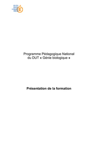 Programme Pédagogique National
  du DUT « Génie biologique »




 Présentation de la formation
 