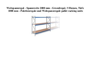 Weitspannregal - Spannweite 2000 mm - Grundregal, 3 Ebenen, Tiefe
1000 mm - Palettenregale und Weitspannregale pallet racking units
 