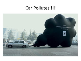 Car Pollutes !!! 