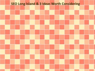 SEO Long Island & 3 Ideas Worth Considering
 