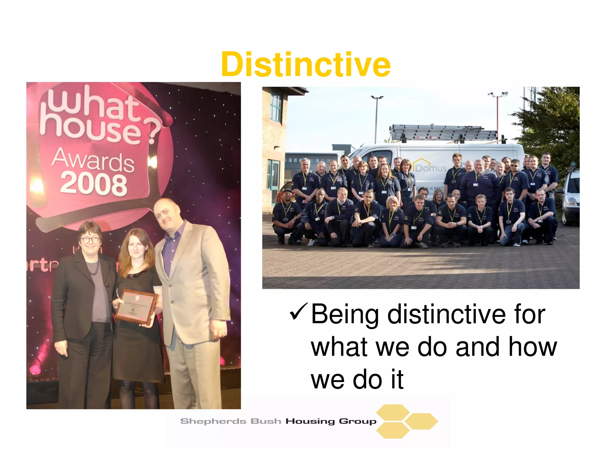 Distinctive




     Being distinctive for
     what we do and how
     we do it
 