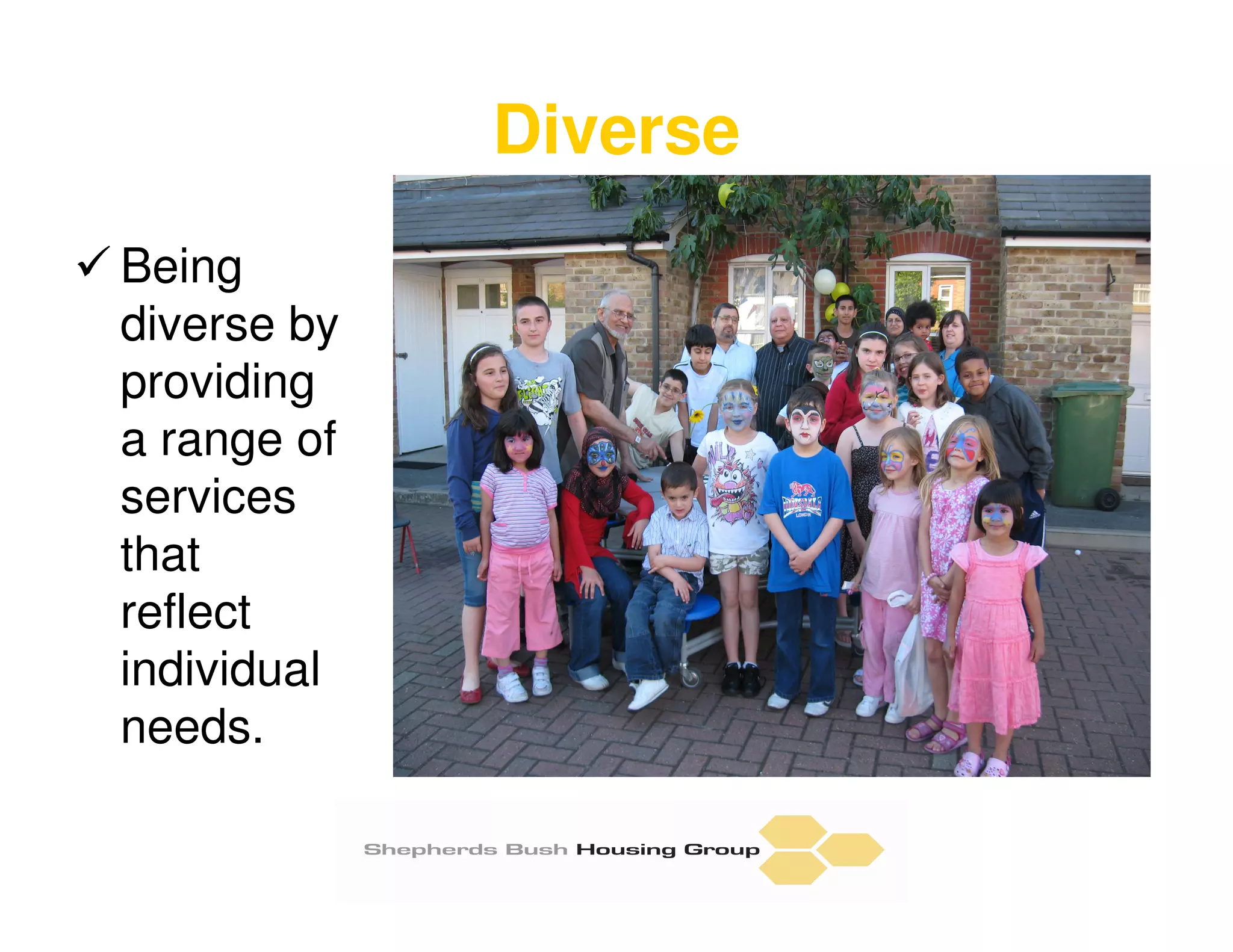 Diverse
Being
diverse by
providing
a range of
services
that
reflect
individual
needs.
 