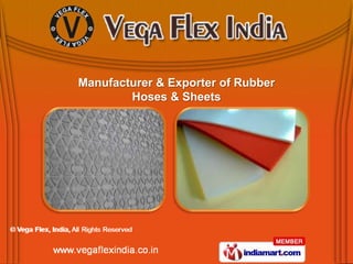 Manufacturer & Exporter of Rubber
        Hoses & Sheets
 