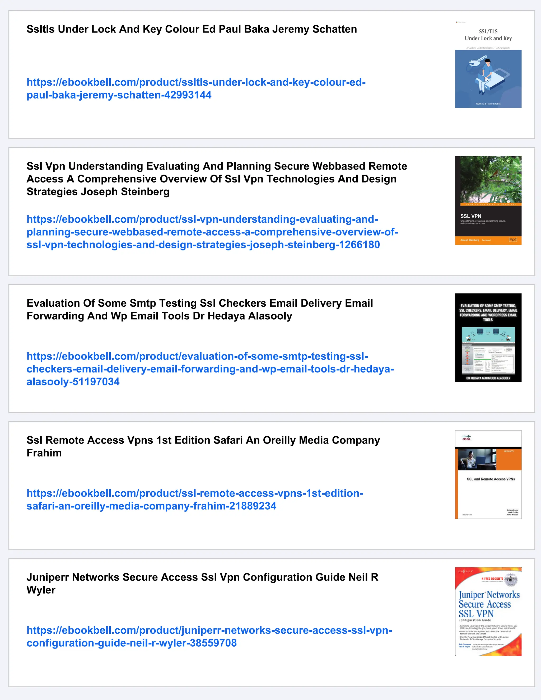 Ssltls Under Lock And Key Colour Ed Paul Baka Jeremy Schatten
https://ebookbell.com/product/ssltls-under-lock-and-key-colour-ed-
paul-baka-jeremy-schatten-42993144
Ssl Vpn Understanding Evaluating And Planning Secure Webbased Remote
Access A Comprehensive Overview Of Ssl Vpn Technologies And Design
Strategies Joseph Steinberg
https://ebookbell.com/product/ssl-vpn-understanding-evaluating-and-
planning-secure-webbased-remote-access-a-comprehensive-overview-of-
ssl-vpn-technologies-and-design-strategies-joseph-steinberg-1266180
Evaluation Of Some Smtp Testing Ssl Checkers Email Delivery Email
Forwarding And Wp Email Tools Dr Hedaya Alasooly
https://ebookbell.com/product/evaluation-of-some-smtp-testing-ssl-
checkers-email-delivery-email-forwarding-and-wp-email-tools-dr-hedaya-
alasooly-51197034
Ssl Remote Access Vpns 1st Edition Safari An Oreilly Media Company
Frahim
https://ebookbell.com/product/ssl-remote-access-vpns-1st-edition-
safari-an-oreilly-media-company-frahim-21889234
Juniperr Networks Secure Access Ssl Vpn Configuration Guide Neil R
Wyler
https://ebookbell.com/product/juniperr-networks-secure-access-ssl-vpn-
configuration-guide-neil-r-wyler-38559708
 