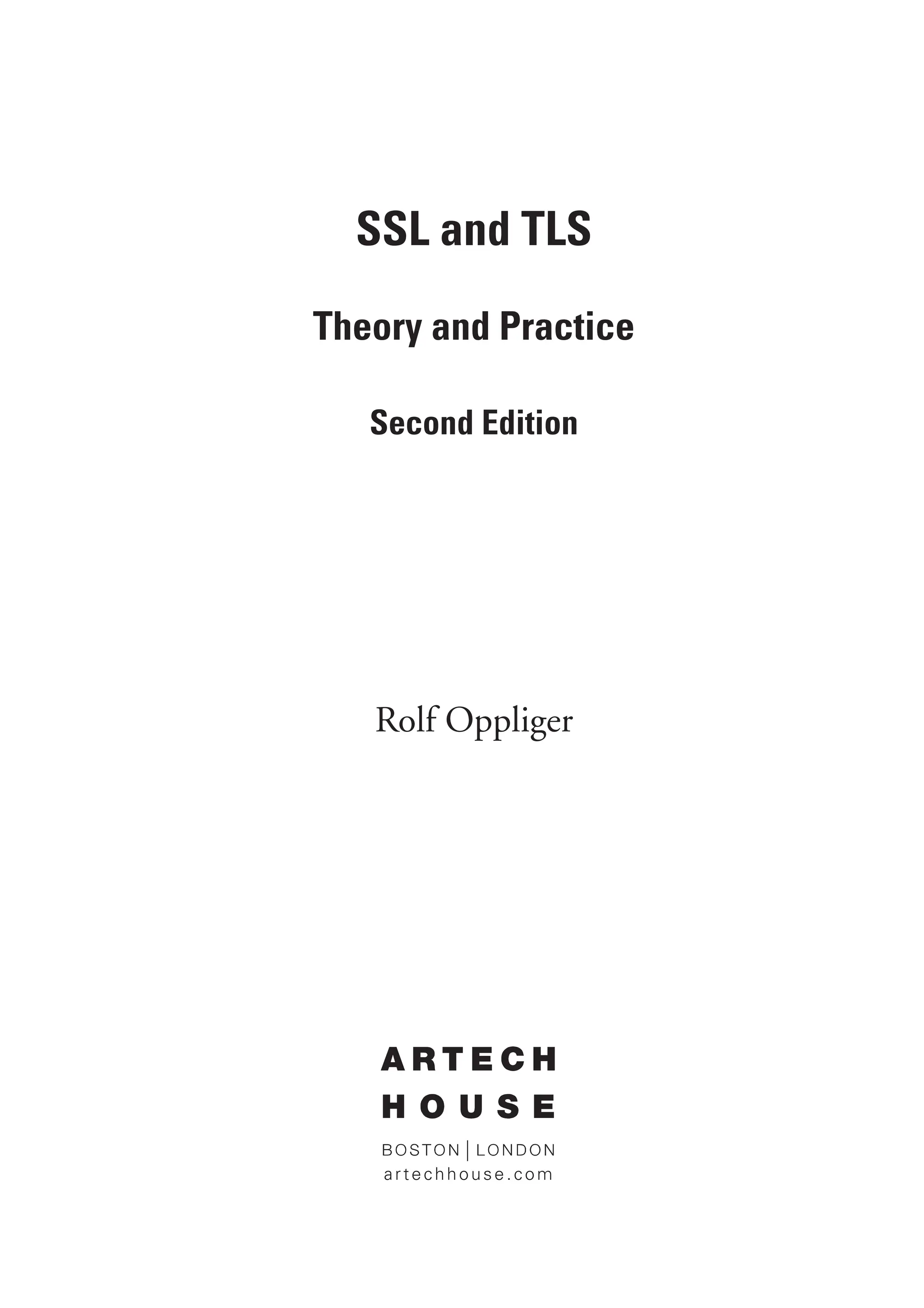 SSL and TLS
Theory and Practice
Second Edition
Rolf Oppliger
 