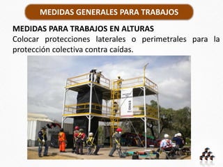 MEDIDAS GENERALES PARA TRABAJOS
MEDIDAS PARA TRABAJOS EN ALTURAS
Colocar protecciones laterales o perimetrales para la
protección colectiva contra caídas.
 
