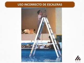 USO INCORRECTO DE ESCALERAS
 