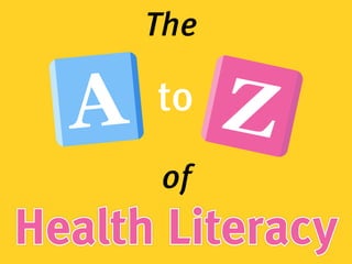 Health Literacy
The
to
of
 