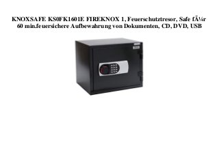 KNOXSAFE KS0FK1601E FIREKNOX 1, Feuerschutztresor, Safe fÃ¼r
60 min.feuersichere Aufbewahrung von Dokumenten, CD, DVD, USB
 