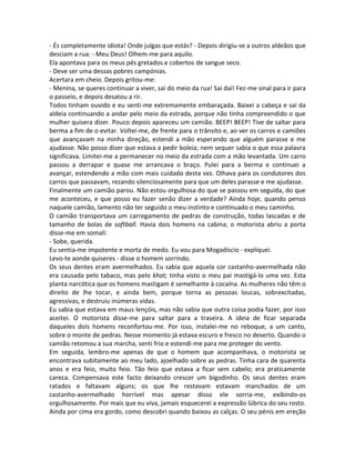 - És completamente idiota! Onde julgas que estás? - Depois dirigiu-se a outros aldeãos que
desciam a rua: - Meu Deus! Olhem-me para aquilo.
Ela apontava para os meus pés gretados e cobertos de sangue seco.
- Deve ser uma dessas pobres campónias.
Acertara em cheio. Depois gritou-me:
- Menina, se queres continuar a viver, sai do meio da rua! Sai daí! Fez-me sinal para ir para
o passeio, e depois desatou a rir.
Todos tinham ouvido e eu senti-me extremamente embaraçada. Baixei a cabeça e saí da
aldeia continuando a andar pelo meio da estrada, porque não tinha compreendido o que
mulher quisera dizer. Pouco depois apareceu um camião. BEEP! BEEP! Tive de saltar para
berma a fim de o evitar. Voltei-me, de frente para o trânsito e, ao ver os carros e camiões
que avançavam na minha direção, estendi a mão esperando que alguém parasse e me
ajudasse. Não posso dizer que estava a pedir boleia; nem sequer sabia o que essa palavra
significava. Limitei-me a permanecer no meio da estrada com a mão levantada. Um carro
passou a derrapar e quase me arrancava o braço. Pulei para a berma e continuei a
avançar, estendendo a mão com mais cuidado desta vez. Olhava para os condutores dos
carros que passavam, rezando silenciosamente para que um deles parasse e me ajudasse.
Finalmente um camião parou. Não estou orgulhosa do que se passou em seguida, do que
me aconteceu, e que posso eu fazer senão dizer a verdade? Ainda hoje, quando penso
naquele camião, lamento não ter seguido o meu instinto e continuado o meu caminho.
O camião transportava um carregamento de pedras de construção, todas lascadas e de
tamanho de bolas de softball. Havia dois homens na cabina; o motorista abriu a porta
disse-me em somali:
- Sobe, querida.
Eu sentia-me impotente e morta de medo. Eu vou para Mogadíscio - expliquei.
Levo-te aonde quiseres - disse o homem sorrindo.
Os seus dentes eram avermelhados. Eu sabia que aquela cor castanho-avermelhada não
era causada pelo tabaco, mas pelo khat; tinha visto o meu pai mastigá-lo uma vez. Esta
planta narcótica que os homens mastigam é semelhante à cocaína. As mulheres não têm o
direito de lhe tocar, e ainda bem, porque torna as pessoas loucas, sobrexcitadas,
agressivas, e destruiu inúmeras vidas.
Eu sabia que estava em maus lençóis, mas não sabia que outra coisa podia fazer, por isso
aceitei. O motorista disse-me para saltar para a traseira. A ideia de ficar separada
daqueles dois homens reconfortou-me. Por isso, instalei-me no reboque, a um canto,
sobre o monte de pedras. Nesse momento já estava escuro e fresco no deserto. Quando o
camião retomou a sua marcha, senti frio e estendi-me para me proteger do vento.
Em seguida, lembro-me apenas de que o homem que acompanhava, o motorista se
encontrava subitamente ao meu lado, ajoelhado sobre as pedras. Tinha cara de quarenta
anos e era feio, muito feio. Tão feio que estava a ficar sem cabelo; era praticamente
careca. Compensava este facto deixando crescer um bigodinho. Os seus dentes eram
ratados e faltavam alguns; os que lhe restavam estavam manchados de um
castanho-avermelhado horrível mas apesar disso ele sorria-me, exibindo-os
orgulhosamente. Por mais que eu viva, jamais esquecerei a expressão lúbrica do seu rosto.
Ainda por cima era gordo, como descobri quando baixou as calças. O seu pénis em ereção
 