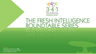 THE FRESH INTELLIGENCE
ROUNDTABLE SERIES
 