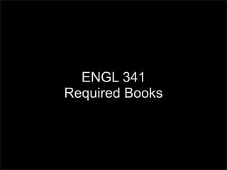 ENGL 341
Required Books
 