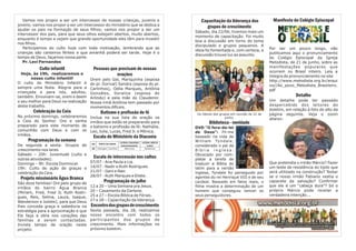 Pessoas que precisam de nossas
orações
Batismo e profissão de fé
Escala do Ministério da Diaconia
Escala de intercessão nos cultos
Programação de julho
Encontrodosgruposdecrescimento
Orem pelo Gel, Mariquinha (esposa
do pr. Dorival) Sandra (esposa do pr.
Carlinhos), Odila Marques, Antônia
Gonzáles, Doralice (esposa do
Arlindo) e pela mãe do Claudemir.
Nossa irmã Antônia tem passado por
momentos difíceis.
Inclua na sua lista de oração os
irmãos que estão se preparando para
o batismo e profissão de fé: Nathália,
Leo, Julia, Lucas, Fred Jr. e Mônica.
Sexta passada, dia 28, realizamos
nosso encontro com todos os
participantes dos grupos de
crescimento. Mais informações no
próximo boletim.
07/07 - Ana Paula e Lia.
14/07 - Nadir e Ruth Rodrigues.
21/07 - Geni e Nair.
28/07 - Ruth Marques e Eliete.
12 a 20 – Uma Semana pra Jesus.
20 – Casamento da Darlene.
25 a 27 – Escola Bíblica de Férias.
27 e 28 – Capacitação da liderança.
Culto infantil
Celebração da Ceia
Programação da semana
Projeto missionário Água Branca
Hoje, às 19h, realizaremos o
nosso culto infantil!
O culto do Ministério Infantil é
sempre uma festa. Alegria para a
criançada e para nós, adultos,
também. Envolvam-se, orem e deem
o seu melhor para Deus na realização
deste trabalho.
De segunda a sexta: Grupos de
crescimento nos lares.
Sábado – 20h: Juventude (culto e
outras atividades).
Domingo – 9h: Escola Dominical.
19h: Culto de ação de graças e
celebração da Ceia.
São doze famílias! Ore pelo grupo de
irmãos do bairro Água Branca
(Miriam, Fred, Fred Jr, Ruth Rodri-
gues, Reis, Selma, Laura, Isaque,
Wanderson e Juliete), para que Deus
lhes conceda graça e sabedoria na
estratégia para a aproximação e que
Ele faça a obra nos corações das
famílias a serem contactadas.
Invista tempo de oração neste
projeto.
No próximo domingo, celebraremos
a Ceia do Senhor. Ore e venha
preparado para este momento de
comunhão com Deus e com os
irmãos.
Vamos nos propor a ser um intercessor de nossas crianças, juvenis e
jovens; vamos nos propor a ser um intercessor do ministério que se dedica a
ajudar os pais na formação de seus filhos; vamos nos propor a ser um
intercessor dos pais, para que seus olhos estejam abertos, muito abertos,
enquanto é tempo e vejam que grande oportunidade eles têm para investir
nos filhos.
Participemos do culto hoje com toda motivação, lembrando que as
crianças são canteiros férteis e que amanhã poderá ser tarde. Hoje é o
tempo de Deus, façamos nossa parte.
Pr. Levi Fernandes
Capacitação da liderança dos
grupos de crescimento
Biblioteca - novidade
Sábado, dia 22/06, tivemos mais um
momento de capacitação. Foi muito
boa a discussão em torno do tema
discipulado e grupos pequenos. A
ideia foi fomentada e, com certeza, a
discussão trouxe luz ao assunto.
Os líderes dos grupos em reunião de 22 de
junho.
DVD “O fora-da-lei
de Deus”: Fil-me
baseado na vida de
William Tyndale,
considerado o pai da
B í b l i a i n g l e s a .
Obcecado por com-
pletar a tarefa de
traduzir a Bíblia do
latim para a versão
inglesa, Tyndale foi perseguido por
agentes do rei Henrique VIII e de seu
cardeal. Baseado em fatos reais, o
filme mostra a determinação de um
homem que conseguiu vencer os
seus perseguidores.
Manifesto do Colégio Episcopal
Por ser um pouco longo, não
publicamos aqui o pronunciamento
do Colégio Episcopal da Igreja
Metodista, de 21 de junho, sobre as
manifestações populares que
ocorrem no Brasil inteiro. Leia a
íntegra do pronunciamento no site
http://www.metodista.org.br/arqui
vo//Ao_povo_Metodista_Brasileiro.
pdf
Detalhe
Um detalhe pode ter passado
despercebido dos leitores do
boletim, em relação à foto do alto da
página seguinte. Veja o zoom
abaixo:
Que pretendia o irmão Márcio? Fazer
um teste de resistência do tijolo que
será utilizado na construção? Testar
se o nosso irmão Fabiano vestia o
capacete da salvação? Confirmar
que ele é um “cabeça dura”? Só o
próprio Márcio pode revelar a
verdadeira intenção...
DIA PORTA DA FRENTE
LATERAL ESQUERDA
(estacionamento)
LATERAL DIREITA
(salas)
30 Elisangela José Reis Maria (Lia) Wanderson
 