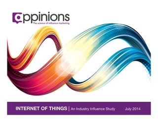INTERNET OF THINGS | An Industry Inﬂuence Study July 2014
 