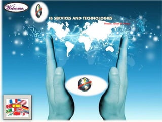 – IB SERVICES AND TECHNOLOGIES
– Dream, Future & Destiny
EUROPE,APAC, MIDDLE EAST ,NORTH AMERCIA & INDIA
Dream , Future & Destiny
 