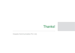 Thanks!
Impasto Communication Pvt. Ltd.
 
