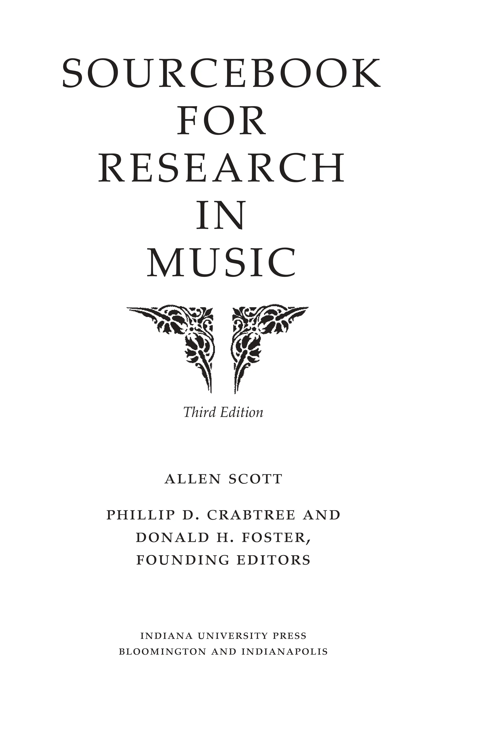 SOURCEBOOK
FOR
RESEARCH
IN
MUSIC
Third Edition
Allen Scott
PhilliP D. crAbtree AnD
DonAlD h. FoSter,
FounDing eDitorS
inDiAnA univerSity PreSS
bloomington AnD inDiAnAPoliS
 