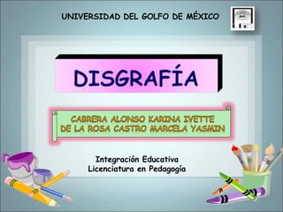 UNIVERSIDAD DEL GOLFO DE MÉXICO
Integración Educativa
Licenciatura en Pedagogía
 
