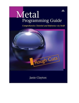 Metal Programmer Metal Programming Guide Tutorial And Reference Via Swift Clayton | PDF