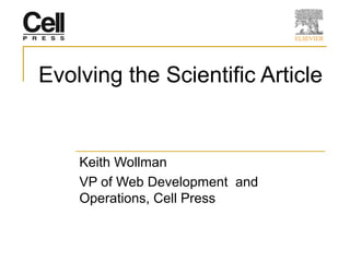 Evolving the Scientific Article


    Keith Wollman
    VP of Web Development and
    Operations, Cell Press
 