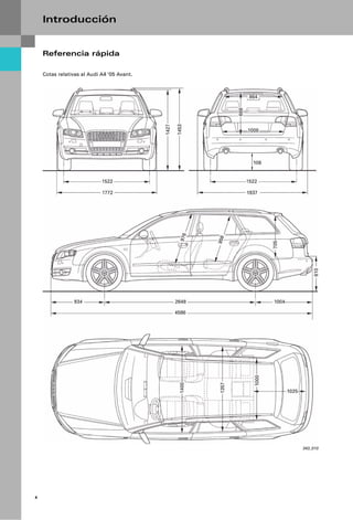 Introducción


    Referencia rápida

    Cotas relativas al Audi A4 ‘05 Avant.




                                            343_010




4
 