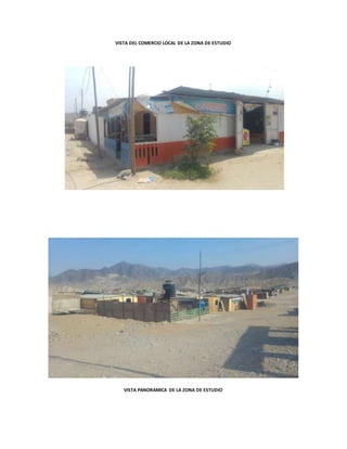 VISTA DEL COMERCIO LOCAL DE LA ZONA DE ESTUDIO
VISTA PANORAMICA DE LA ZONA DE ESTUDIO
 