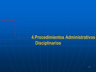 4.Procedimientos Administrativos
Disciplinarios
17
 