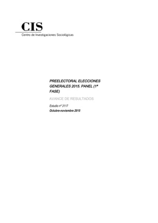PREELECTORAL ELECCIONES
GENERALES 2015. PANEL (1ª
FASE)
AVANCE DE RESULTADOS
Estudio nº 3117
Octubre-noviembre 2015
 