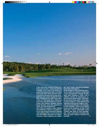 Destaque




                                É das relaxantes margens da Ria For-        por entre largos fairways protegidos
                                mosa que emerge o campo de golfe do         por bunkers desafiantes.
                                Laranjal. Com a marca de distinção e        Neste laranjal é ainda possível disfru-
                                requinte da Quinta do Lago, o Laranjal      tar do canto dos pássaros autóctones
                                é das mais belas obras de Jorge Santa-      e uma reconfortante sensação de sim-
                                na da Silva, incontornável nome da ar-      biose entre Natureza e Golfe. Com o
                                quitectura de campos de golfe do nosso      cuidado extremo da manutenção or-
                                País. O pomar de laranjeiras que o pre-     questrada por Paulo Viegas, é desenha-
                                cedeu, e a cujo nome deve, relega-nos       da uma ténue linha entre o verde rigo-
                                para uma experiência única e o seu de-      roso dos roughs e o verde majestoso da
                                senho, que manteve algumas marcas           vegetação local que nos regala a vista.
                                desse laranjal, para uma especial co-       Com greens desafiantes e extremamen-
                                lheita, um jogo inesquecível.               te bem cuidados, várias vezes citados
                                Sem villas ou qualquer outro edifício       como uns dos melhores do País, e tees
                                nas imediações, jogar no Laranjal tor-      generosos, estará submergido numa
                                na-se uma aventura pessoal de ligação       vivência que apela ao bom desempe-
                                entre golfe e golfista. Os seus greens de   nho. Toda a atmosfera transmite algo
                                seda não deixam adivinhar os comple-        mais que golfe, respira-se natureza no
                                xos pares 3 que compõem esta viagem         Laranjal.

                                                                                     Novembro 2011 /// JORNAL DO GOLFE   (35)


34_37_destaque do mês.indd 35                                                                                             11/14/11 3:24 AM
 