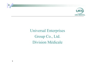 Universal Enterprises
Group Co., Ltd.
Division Médicale
1
 