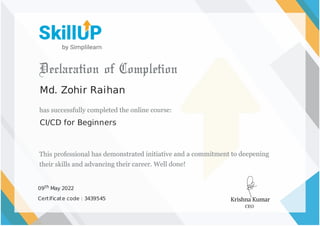 Md. Zohir Raihan
CI/CD for Beginners
09th May 2022
Certificate code : 3439545
 