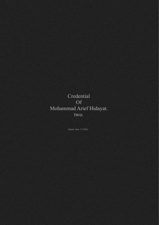 Jakarta May. 15. 2016.
Credential
Of
Mohammad Arief Hidayat.
two.
Jakarta. May. 15. 2016.
 
