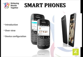 SMART PHONESSMART PHONES
Saeed Slemy
• Introduction
• Over view
• Device configuration
 