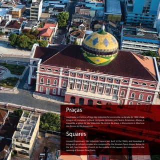 A Praça Francisco Pereira da Silva, na zona sul, foi inaugurada na década
de 1970 e é conhecida como “Bola da Suframa”.
Fr...