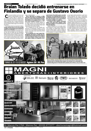 Edición Nº 343/ Sábado 3 de septiembre de 2016 / Pág. 13
Publicite en Hora de Informarse: 0220 - 4771348/ 011-1561748037www.horadeinformarse.com.ar
Braian Toledo decidió entrenarse en
Finlandia y se separa de Gustavo Osorio
DEPORTES
C
on un poco de dolory con la voz como
cuando un amigo despide a otro, Gus-
tavo Osorio habló en exclusiva con
este medio. Quien descubrió al máximo lanza-
dor de jabalina de la historia de nuestro país y
quien le brindara todo su apoyo profesional y
moral durante diez años, se refirió a la decisión
que tomó Braian Toledo: dejar de ser entrenado
por Osorio:
“Fue una gran etapa la queviví junto a Braian.
Cuando menciono que es el fin de una etapa
cumplidaesporqueBraiantomaladecisiónde
entrenarconunfinlandés. Si eso es bueno para
Braian, hay que acompañar esa decisión. En es-
tos diez años de trabajo que uno desarrolló a
Braian empezó avenir a la pista allá por el 2006,
donde le pude aportar los valores como docen-
teyquevan de la mano con el desarrollo del de-
porte. Contento porque Braian pudo competir
innumerables campeonatos nacionales, provin-
ciales e internacionales.
Allá en Villa María en Córdoba, en 2008,
lanzóunos79,25metrosconlajabalinade600
gramos,ya sabía que Braian llegaría muylejos,
trascendimos en la categoría menor, y luego
hace récord mundial de menores, que conti-
núa vigente, cuando fue campeón olímpico en
los juegos olímpicos de la Juventud. Así como
en su último año de Juvenil, Braian Toledo salió
subcampeón del mundo en España.
En la categoría sub 23 sale campeón sud-
americano en Montevideo, Uruguay. Y el año
pasado cierra como finalista de campeonato del
mundo con la mejor marca hasta ahora, 83,32
metros, en Beijing.
Fue acompañado de un gran equipo inter-
disciplinario: Nora Mores, el médico del Cef y
elmédicoEnriquePradasdelCenard.Pudimos
entre todos brindarle a Braian lo que hicimos
para mejorar a Braian en lo deportivo y el as-
pecto humano. El se sintió a gusto y muy bien
entrenando con el finlandés (antes de los Jue-
gosOlímpicosdeRio).Eselfindeunaetapade
diez años de trabajo con él”, cuenta Gustavo,
ya notando nostalgia en sus palabras...
-Tu trabajo ha sido magnífico entrenando
atletas y para colmo tenés a Agustín, tu hijo,
que lanza la jabalina y es una promesa para la
SelecciónArgentina...
-Seguiré trabajando con la escuela munici-
pal de atletismo: me dio muchas satisfacciones
como trabajar con Mariela Aguer, Walter Ce-
rrezuela y Braian Toledo. La idea es trabajar en
equipo, con mis médicos, profesores, terapistas,
la Municipalidad y su equipo de Deportes. Ten-
go que seguir perfeccionándome a partir de la
práctica deportiva, dar cursos e intercambiar
conocimientos con otros colegas. Tendremos el
Torneo Nacional de Jabalina, en Marcos Paz.
Agustín (mi hijo) es uno de las apariciones
con excelentes marcas para lanzar la jabalina, es
categoría cadetes dentro de los 14 y 15 años.
Estamos trabajando fuertemente para brindarle
tiempo, dedicación y de a poco vaya disfrutan-
do y aprendiendo. Su idea está en llegar bien a
los Juegos Olímpicos para la Juventud en Bue-
nos Aires. Despacito pero sin pausas podemos
llegar a preparar a Agustín y seguir puliendo
nuevos deportistas como son nuestros chicos.
Era un anticipo: a Gustavo Osorio se lo vio solo en las fotos en Rio de Janeiro.
Mientras que en Finlandia, Braian estaba muy cómodo con su entrenador Kari
Ihalainen (de gorra). En Finlandia Osorio posaba junto a Braian, casi por última vez.
 